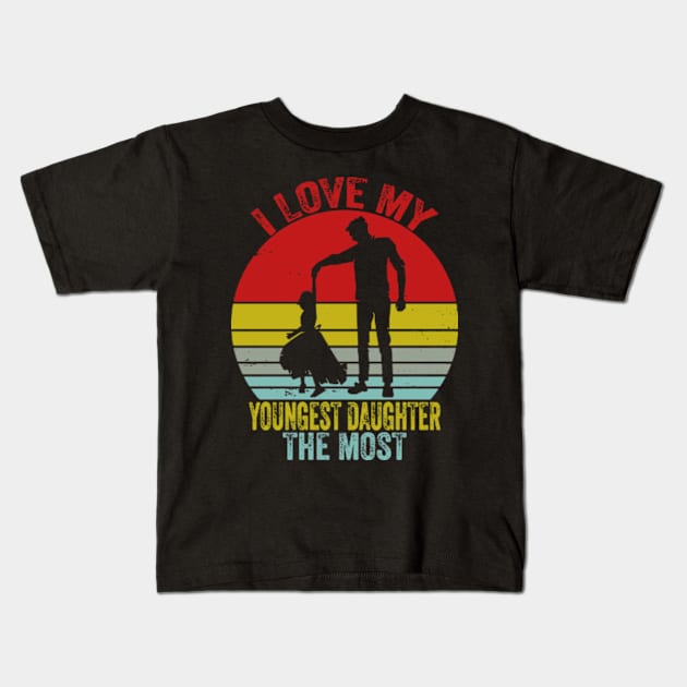 I Love My Youngest Daughter The Most Kids T-Shirt by David Brown